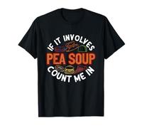 Pea Soup Funny Vegetable Dish Humor Soup Lover Foodie T-Shirt