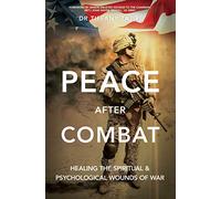 Peace After Combat: Healing the Spiritual & Psychological Wounds of War