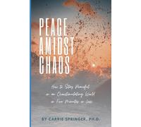Peace Amidst Chaos: How to Stay Peaceful in an Overstimulating World in Five Minutes or Less