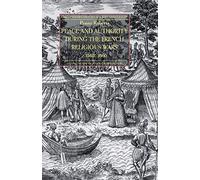 Peace and Authority During the French Religious Wars c.1560-1600 (Early Modern History: Society and Culture)