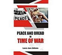 Peace and Bread Time in War [Hardcover] [Jan 01, 2017] Laura Jane Addams