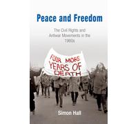 Peace and Freedom: The Civil Rights and Antiwar Movements in the 1960s (Politics and Culture in Modern America)