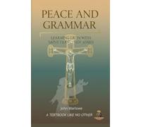 PEACE AND GRAMMAR LEARNING LATIN WITH SAINT FRANCIS OF ASSISI: A Textbook Like No Other