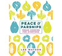 Peace and Parsnips : Vegan Cooking for Everyone