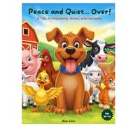 Peace and Quiet... Over!: A Tale of Friendship, Noise, and Harmony.