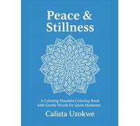 Peace and Stillness: A Calming Mandala Coloring Book with Gentle Words for Quiet Moments. (MANDALA MINDFULNESS)