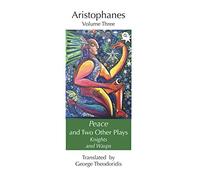 Peace and Two Other Plays: Knights and Wasps: 3 (Aristophanes and Menander)