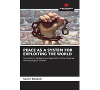 Peace as a System for Exploiting the World: Foundations, Modeling and Application of the Universal Anthropological Charter