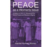 Peace as a Woman's Issue: History of the U.S. Movement for World Peace and Women's Rights (Syracuse Studies on Peace and Conflict Resolution)