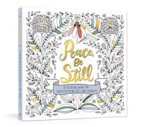 Peace, Be Still: A Coloring Book for Rediscovering Rest and Serenity