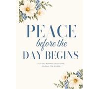 Peace Before the Day Begins: A 30-Day Morning Devotional Journal for Women