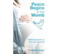 Peace Begins in the Womb: Reflections from a Pro-Life Feminist