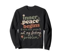 Peace Begins Not My Problem Sarcastic Quote Sweatshirt