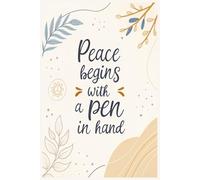 Peace Begins with a Pen in Hand: A Guided Mindfulness Journal for Daily Reflection, Creative Writing, Gratitude, and Inner Peace