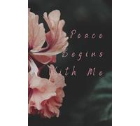 Peace Begins With Me: Motivational Inspirational Journal and Notebook