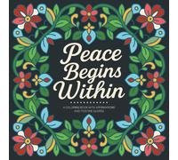Peace Begins Within: An Affirmations and Positive Quotes Coloring Book for Relaxation and Stress Relief (Pattern Coloring Books for Adults)