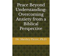 Peace Beyond Understanding: Overcoming Anxiety from a Biblical Perspective