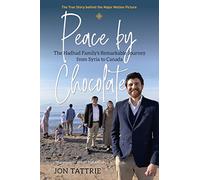 Peace by Chocolate: The Hadhad Family's Remarkable Journey from Syria to Canada