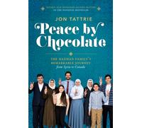 Peace by Chocolate : The Hadhad Family's Remarkable Journey from Syria to Canada
