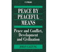Peace by Peaceful Means : Peace and Conflict, Development and Civilization
