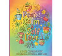 Peace, Calm & Self Love: A Cozy Coloring Book For Single, Friends, and Self Care