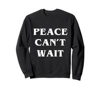 Peace Can’t Wait World Peace Be kind Sweatshirt
