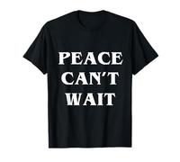 Peace Can’t Wait World Peace Be Kind T-Shirt