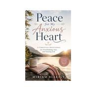 Peace for My Anxious Heart: A Christian Devotional for Overthinking, Fear, and Trusting God (The Deep Roots)