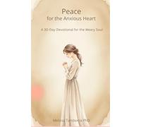 Peace for the Anxious Heart: A 30-Day Devotional for the Weary Soul