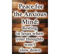 Peace for the Anxious Mind: Resting in Jesus when your thoughts won't slow down (Christian Living Collection)