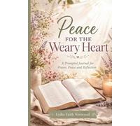 Peace for the Weary Heart: A Prompted Journal for Prayer, Peace and Reflection