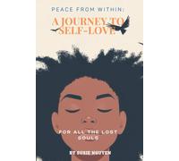 PEACE FROM WITHIN: A JOURNEY TO SELF-LOVE: TO ALL THE LOST SOULS
