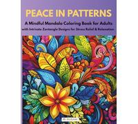 PEACE IN PATTERNS: A Mindful Mandala Coloring Book for Adults with Intricate Zentangle Designs for Stress Relief & Relaxation (Mandala Inspirations Series)