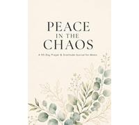 Peace in the Chaos: A 90-Day Prayer and Gratitude Journal for Christian Women: Daily Devotion, Scripture Reflection & Mindfulness for Busy Moms