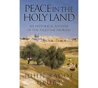 Peace in the Holy Land: An Historical Analysis of the Palestine Problem
