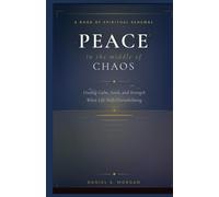 Peace in the Middle of Chaos: Finding Calm, Faith, and Strength When Life Feels Overwhelming