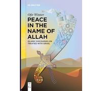 Peace in the Name of Allah: Islamic Discourses on Treaties with Israel: 3 (De Gruyter Contemporary Social Sciences, 3)