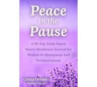 Peace in the Pause: A 90-Day Faith-Based Neuro-Resilience Journal for Women in Menopause and Perimenopause