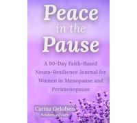 Peace in the Pause: A 90-Day Faith-Based Neuro-Resilience Journal for Women in Menopause and Perimenopause