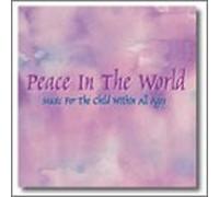 Peace In The World: Music For The Child Within All Ages