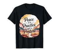 Peace is A Practice Not A Posture Mindful Living Quote T-Shirt