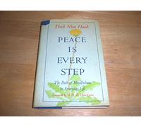 Peace Is Every Step: The Path of Mindfulness in Everyday Life