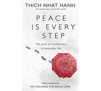 Peace Is Every Step: The Path of Mindfulness in Everyday Life