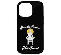 PEACE IS PRACTICED NOT FOUND yoga meditation spirituality Case for iPhone 13 Pro