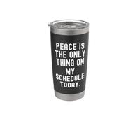 Peace is the only Thing on My Schedule Today Witty Stainless Steel Insulated Tumbler