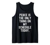 Peace is the only Thing on My Schedule Today Witty Tank Top