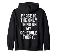 peace is the only thing on my schedule today Witty Zip Hoodie