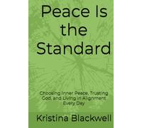 Peace Is the Standard: Choosing Inner Peace, Trusting God, and Living in Alignment Every Day