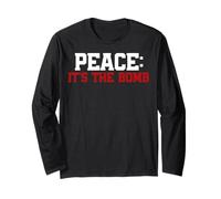 Peace, It's the Bomb! Wordplay Peace Quote, No War Long Sleeve T-Shirt