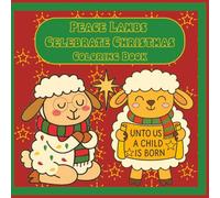 Peace Lambs Christmas Coloring Book: A Heartwarming Holiday Coloring Book Featuring Scripture, Nativity Scenes, and Cuddly Lambs - Perfect for Kids, Parents, and Sunday School